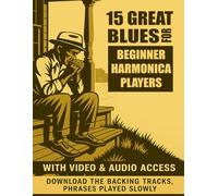 15 great blues for beginner harmonica players: Play legendary blues on the harmonica right now - no advanced techniques required.