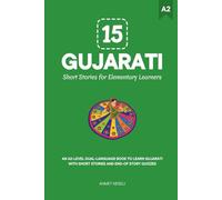 15 Gujarati Short Stories for Elementary Learners: An A2-Level Dual-Language Book to Learn Gujarati with Short Stories and End-of-Story Quizzes