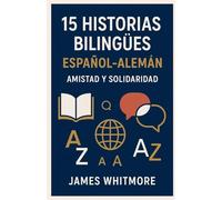 15 Historias Bilingües Español-Alemán: Amistad y Solidaridad