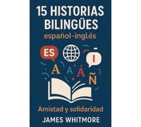 15 Historias Bilingües Español-Inglés: Amistad y Solidaridad
