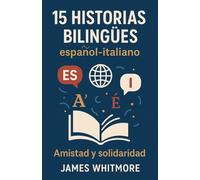 15 Historias Bilingües Español-Italiano: Amistad y Solidaridad
