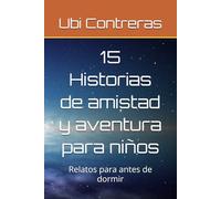 15 Historias de amistad y aventura para niños: Relatos para antes de dormir