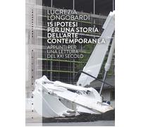 15 ipotesi per una storia dell'arte contemporanea - Castelvecchi, 2022