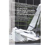 15 IPOTESI PER UNA STORIA DELL'ARTE PRESENTE - Longobardi Lucrezia - 2022