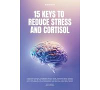 15 Keys to Reduce Cortisol: A Practical Guide to Lower Stress with Simple, Effective Tips