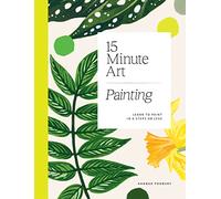 15-minute Art: Painting: Learn to Paint in 6 Steps or Less