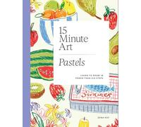 15-minute Art Pastels: Learn to Draw in Fewer Than Six Steps