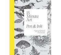 15-Minute Art Pen & Ink: Learn to Draw with Pen and Ink in Six Steps or Less