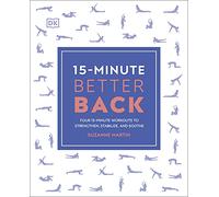 15-Minute Better Back: Four 15-Minute Workouts to Strengthen, Stabilize, and Soothe