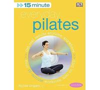 15-Minute Everyday Pilates: Get Real Results Anytime, Anywhere Four 15-minute workouts, also on DVD