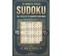 15-Minute Focus Sudoku Puzzle Book: Sudoku Puzzles for Focus | Help Calm the Mind, Relax, and Focus | 6x9 Inches, 110 Pages | 50+ Puzzles | Solutions Included
