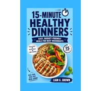 15-Minute Healthy Dinners: Easy, Budget-Friendly Meals for Busy Weeknights