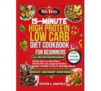 15-Minute High Protein Low Carb Diet Cookbook For Beginners: 60-day Meal Plan With Quick And Easy Recipes To Burn Fat, Lose Weight Fast, Boost Energy And Stay Full Without Giving Up Favorite Foods