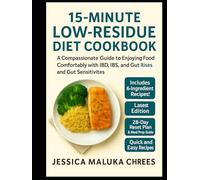 15-MINUTE LOW-RESIDUE DIET COOKBOOK: A Compassionate Guide to Enjoying Food Comfortably with IBD, IBS, and Gut Sensitivities