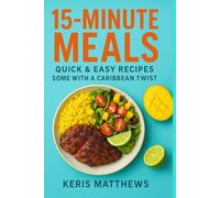 15-Minute Meals: Quick & Easy Recipes with a Caribbean Twist for Busy people