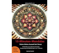15-Minuten-Mandalas - Deine kleine Auszeit bei Stress: 50 Mandalas zum achtsamen Ausmalen - Entspannung und Selbstfürsorge in nur 15 Minuten. Optimal bei Stress im Beruf und Alltag.