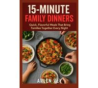 15-minutes family dinners: Quick, Flavorful Meals That Bring Families Together Every Night