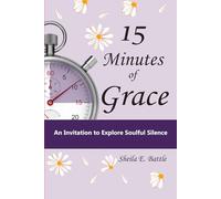 15 Minutes of Grace: An Invitation to Explore Soulful Silence