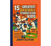 15 of the Greatest Baseball Stories Ever for Kids: Legendary Plays Life Lessons & Fun Facts from the Diamond