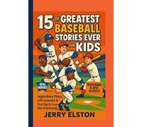 15 of the Greatest Baseball Stories Ever for Kids: Legendary Plays, Life Lessons & Fun Facts from the Diamond