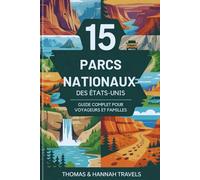 15 Parcs Nationaux des États-Unis: Guide complet pour voyageurs et familles