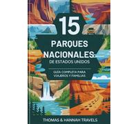 15 Parques Nacionales de Estados Unidos: Guía completa para viajeros y familias