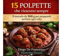 15 polpette che riescono sempre: Il metodo da 500 g per preparare polpette perfette