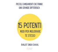 15 Potenti Modi per Migliorare Te Stesso: Piccoli Cambiamenti Che Fanno Una Grande Differenza