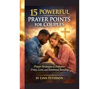 15 POWERFUL PRAYER POINTS FOR COUPLES: "Prayer Strategies to Enhance Unity, Love, and Emotional Bonding"