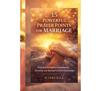 15 POWERFUL PRAYER POINTS FOR MARRIAGE: "Prayers to Strengthen Commitment, Harmony, and Spiritual Growth in Relationships"