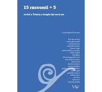 15 racconti + 5 scritti a Trieste e luoghi del nord est