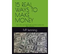 15 REAL WAYS TO MAKE MONEY: NO HYPE, JUST STEP-BY-STEP ACTION PLANS FOR REAL WEALTH