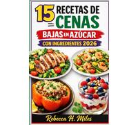 15 RECETAS DE CENAS BAJAS EN AZÚCAR CON INGREDIENTES 2026: Cenas sencillas de 15 ingredientes para noches ajetreadas. Comidas bajas en azúcar, ideales para una energía constante y una preparación casera repetible.