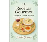 15 Recetas gourmet: Elegancia y sabor en casa