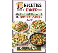 15 RECETTES DE DÎNER À FAIBLE TENEUR EN SUCRE ET À INGRÉDIENTS SIMPLES (2026): Des dîners simples à 15 ingrédients pour les soirs de semaine chargés. ... stable et une cuisine maison facile à reprodu