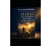 “15 REFLEXÕES • 15 ORAÇÕES • 15 DESAFIOS”.: 15 DIAS COM DEUS - 15 DIAS PARA RENOVAR SUA FÉ E TRANSFORMAR SEU CORAÇÃO