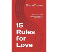 15 Rules for Love: How to love with clarity, boundaries, and intention.