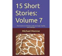 15 Short Stories: Volume 7: Short stories to entertain, make you laugh, mystify, and challenge,