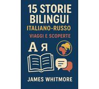 15 Storie Bilingui Italiano-Russo: Viaggi e Scoperte
