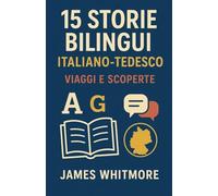 15 Storie Bilingui Italiano-Tedesco: Viaggi e Scoperte