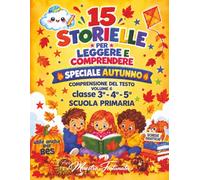15 STORIELLE PER LEGGERE E COMPRENDERE: COMPRENSIONE DEL TESTO IN STAMPATO MAIUSCOLO: SPECIALE AUTUNNO - SCHEDE DIDATTICHE