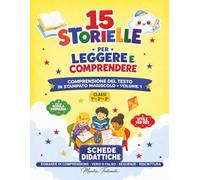 15 STORIELLE PER LEGGERE E COMPRENDERE: COMPRENSIONE DEL TESTO IN STAMPATO MAIUSCOLO - VOLUME 1 - SCHEDE DIDATTICHE