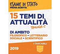 15 temi di attualità di ambito filosofico, letterario, sociale, scientifico. Esame di Stato prova scritta. Tipologia C