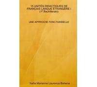15 UNITÉS DIDACTIQUES DE FRANÇAIS LANGUE ÉTRANGÈRE I (1ºBachillerato). UNE APPROCHE FONCTIONNELLE