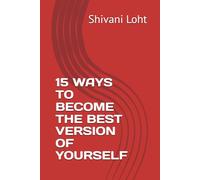 15 WAYS TO BECOME THE BEST VERSION OF YOURSELF