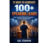 15 ways to generate 100+ speaking leads: proven lead sources plus the best strategies and tactics to maximize them