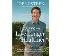 15 Ways to Live Longer and Healthier: Life-Changing Strategies for Greater Energy, a More Focused Mind, and a Calmer Soul