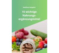 15 wichtige Nahrungsergänzungsmittel: Nahrungsergänzung richtig nutzen -die wichtigsten Vitamine und Mineralien im Überblick