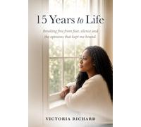 15 YEARS TO LIFE: Breaking free from fear, silence and the opinions that kept me bound.