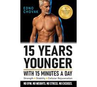 15 Years Younger With 15 Minutes A Day: The Efficient Program for Strength, Stability, and Cellular Rejuvenation.: 1